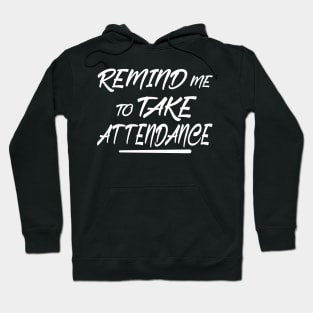 Remind me to take attendance Hoodie